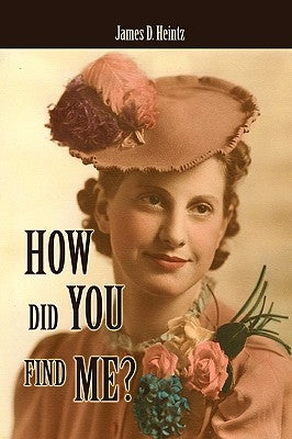 How Did You Find Me? by Heintz, James D.