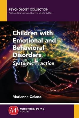 Children with Emotional and Behavioral Disorders: Systemic Practice by Celano, Marianne