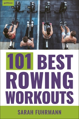 101 Best Rowing Workouts by Fuhrmann, Sarah