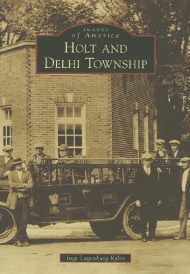 Holt and Delhi Township by Kyler, Inge Longenburg