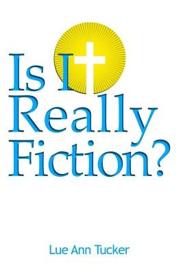 Is It Really Fiction? by Tucker, Lue Ann