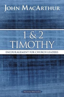 1 and 2 Timothy: Encouragement for Church Leaders by MacArthur, John F.