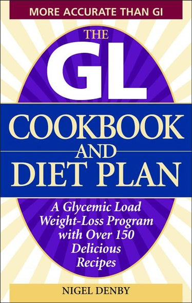 The GL Cookbook and Diet Plan: A Glycemic Load Weight-Loss Program with Over 150 Delicious Recipes by Denby, Nigel