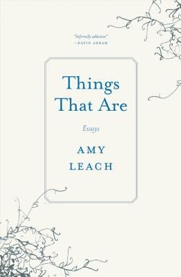 Things That Are: Essays by Leach, Amy