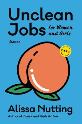 Unclean Jobs for Women and Girls: Stories by Nutting, Alissa