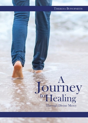 A Journey to Healing Through Divine Mercy by Bonopartis, Theresa