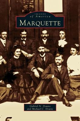 Marquette by Downs, Gabriel N.