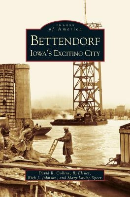 Bettendorf: Iowa's Exciting City by Collins, David