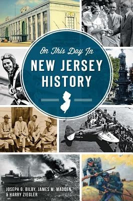 On This Day in New Jersey History by Bilby, Joseph G.