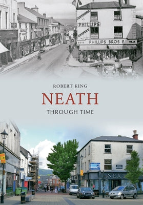 Neath Through Time by King, Robert