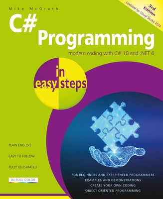 C# Programming in Easy Steps: Modern Coding with C# 10 and .Net 6. Updated for Visual Studio 2022 by McGrath, Mike