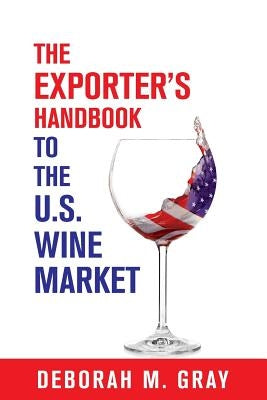 The Exporter's Handbook to the Us Wine Market by Gray, Deborah M.