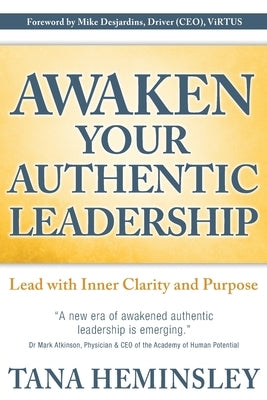 Awaken Your Authentic Leadership: Lead with Inner Clarity and Purpose by Heminsley, Tana Lee