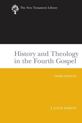 History and Theology in the Fourth Gospel, Revised and Expanded by Martyn, J. Louis