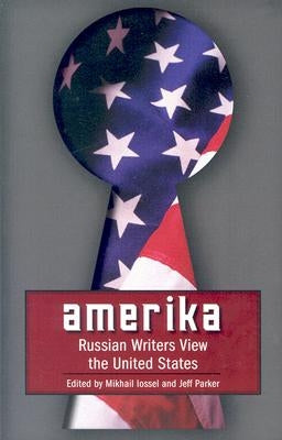 Amerika: Russian Writers View the United States by Lossel, Mikhail