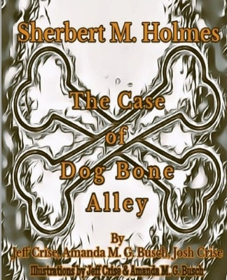 Sherbert M. Holmes The Case of Dog Bone Alley by Crise, Jeff