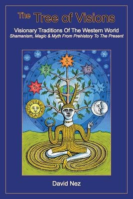 The Tree of Visions: Visionary Traditions of the Western World by Nez, David