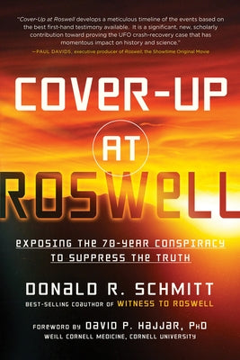 Cover-Up at Roswell: Exposing the 70-Year Conspiracy to Suppress the Truth by Schmitt, Donald