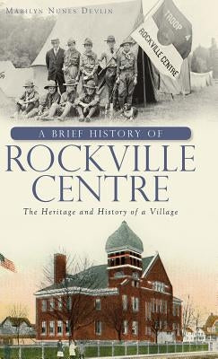 A Brief History of Rockville Centre: The History and Heritage of a Village by Devlin, Marilyn Nunes
