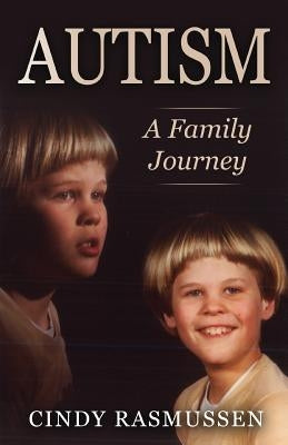 Autism - A Family Journey by Rasmussen, Cindy