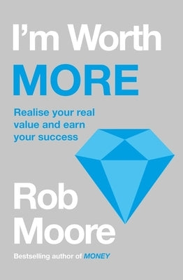 I'm Worth More: Realize Your Value. Unleash Your Potential by Moore, Rob