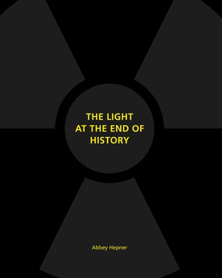 The Light at the End of History by Hepner, Abbey