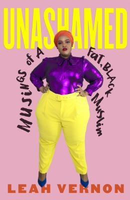 Unashamed: Musings of a Fat, Black Muslim by Vernon, Leah
