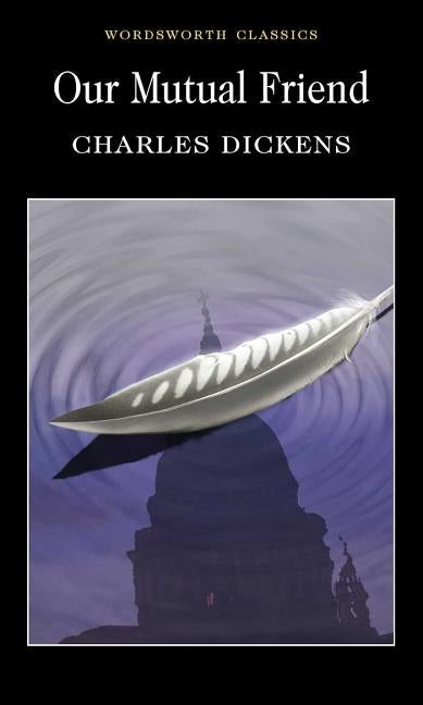 Our Mutual Friend by Dickens, Charles