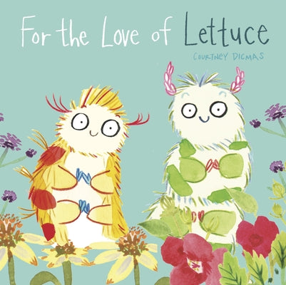 For the Love of Lettuce by Dicmas, Courtney