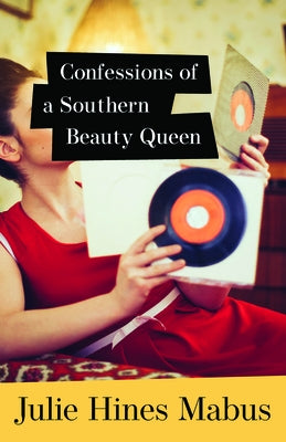 Confessions of a Southern Beauty Queen by Mabus, Julie Hines