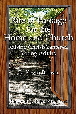 Rite of Passage for the Home and Church by Brown, D. Kevin