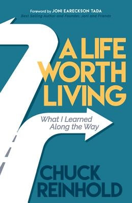 A Life Worth Living: What I Learned Along the Way by Reinhold, Chuck