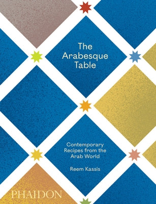 The Arabesque Table: Contemporary Recipes from the Arab World by Kassis, Reem