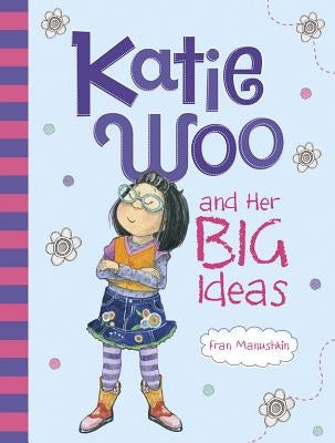 Katie Woo and Her Big Ideas by Manushkin, Fran
