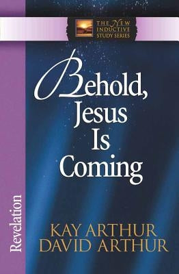 Behold, Jesus is Coming: Revelation by Arthur, Kay