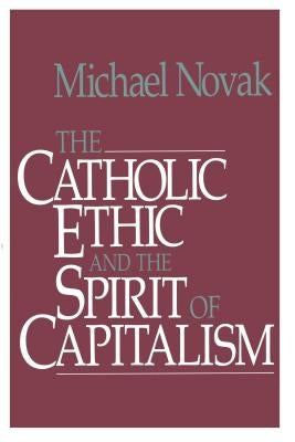 Catholic Ethic and the Spirit of Capitalism by Novak, Michael And Jana