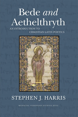 Bede and Aethelthryth: An Introduction to Christian Latin Poetics by Harris, Stephen J.