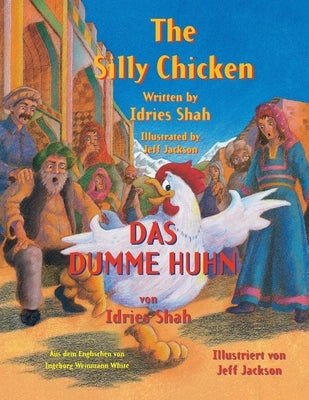 The Silly Chicken -- Das dumme Huhn: English-German Edition by Shah, Idries