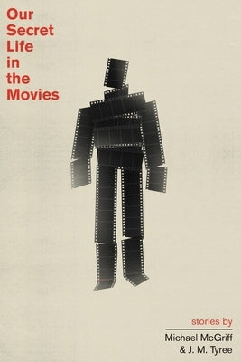 Our Secret Life in the Movies by McGriff, Michael