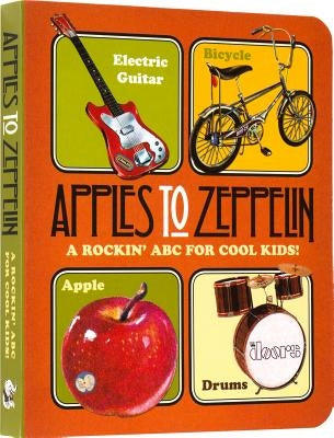 Apples to Zeppelin: A Rockin' ABC for Cool Kids! by Darling, Benjamin
