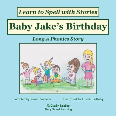 Baby Jake's Birthday: Long A Phonics Story, Learn to Spell with Stories by Sandelin, Karen