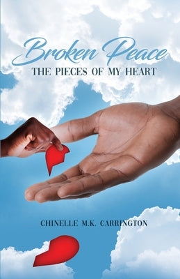 Broken Peace: The Pieces of My Heart by Carrington, Chinelle M. K.