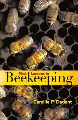 First Lessons in Beekeeping by Dadant, Camille Pierre