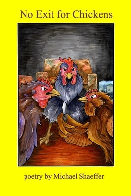 No Exit for Chickens by Shaeffer, Michael