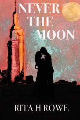 Never the Moon: The stars are determined to keep them apart but the moon has other plans. by Rowe, Rita H.