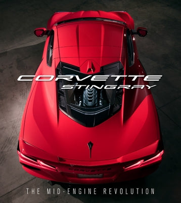 Corvette Stingray: The Mid-Engine Revolution by Reuss, Mark