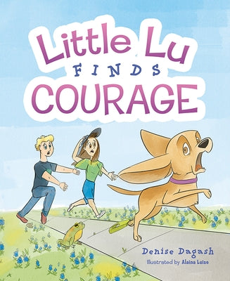 Little Lu Finds Courage by Denise Dagash