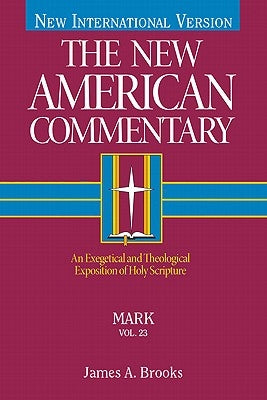 Mark: An Exegetical and Theological Exposition of Holy Scripture Volume 23 by Brooks, James A.