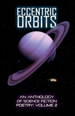 Eccentric Orbits: An Anthology Of Science Fiction Poetry, Volume 2 by Goudsward, Ken