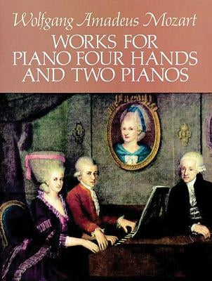 Works for Piano Four Hands and Two Pianos by Mozart, Wolfgang Amadeus